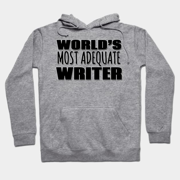 World's Most Adequate Writer Hoodie by Mookle